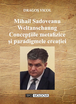 coperta carte mihail sadoveanu. weltanschanng - conceptiile metafizice si paradigmele creatiei 
 de dagos vicol